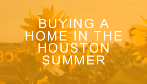 Is buying a home in Houston during the summer months a good idea? This article from a top Houston real estate firm has some answers.