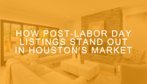 Header image for Houston blog post regarding selling your home after Labor Day.